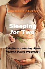 Sleeping for Two: A Guide to a Healthy Sleep Routine During Pregnancy