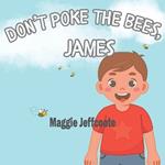 Don't Poke the Bees, James: An entertaining picture book about making good choices