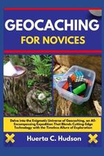Geocaching for Novices: Delve into the Enigmatic Universe of Geocaching, an All-Encompassing Expedition That Blends Cutting-Edge Technology with the Timeless Allure of Exploration