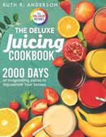 The Deluxe Juicing Cookbook: 2000 Days of Invigorating Juices to Rejuvenate Your Senses|Full Color Edition