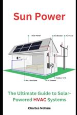 Sun Power: The Ultimate Guide to Solar-Powered HVAC Systems