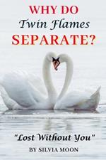 Why Do Twin Flames Separate?: Lost Without You