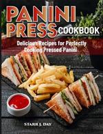 Panini Press Cookbook: Delicious Recipes for Perfectly Cooking Pressed Panini