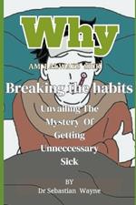 Why I am Always Sick: Unraveling the Mystery of Getting Unnecessary Sick