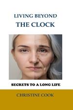 Living beyond the Clock: Secrets to a Long Life