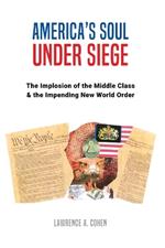 America's Soul Under Siege: The Implosion of the Middle Class & The Impending New World Order