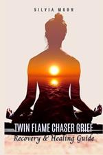 How to Overcome Twin Flame Chaser Grief: A Recovery & Healing Guide