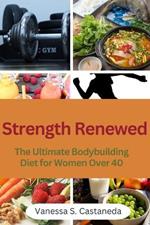 Strength Renewed: The Ultimate Bodybuilding Diet for Women Over 40