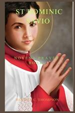 St. Dominic Savio Novena Prayer: Legacies and Novena Prayers to the Patron Saint of Choirboys, Falsely Accused and Juvenile Delinquents