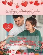 Wedding Cookbook For Couples: 120+ Dishes Used and Party Outdoor in American Weddings and Around the World: Nutrition, Simple Recipes For a Fun Dinner