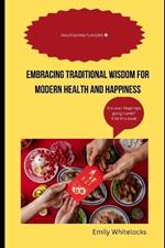 Nourishing Flavors: Embracing Traditional Wisdom for Modern Health and Happiness
