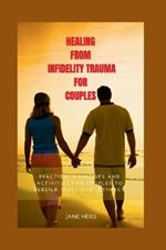 Healing from Infidelity trauma for couples: Essential tools and Exercises to heal and to rebuild your relationship after an affair