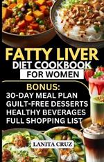 Fatty Liver Diet Cookbook for Women: Simple and Delicious Low Fat Anti-Inflammatory Fatty Liver Diet Recipes for Liver Cleanse, Detox and Support for Liver Health and Cirrhosis of the Liver