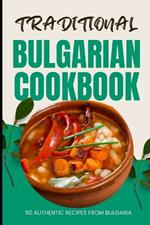 Traditional Bulgarian Cookbook: 50 Authentic Recipes from Bulgaria