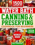 Water Bath Canning & Preserving Cookbook for Beginners: Discover Busy Mom's Canning Companion. Save Time & Money with Safe, Simple Recipes That Even Kids Will Love.