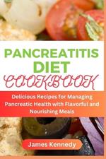 Pancreatitis Diet Cookbook: Delicious Recipes for Managing Pancreatic Health with Flavorful and Nourishing Meals