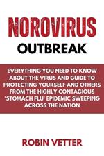 Norovirus Outbreak: Everything you Need to know About the Virus and Guide to Protecting Yourself and Others from the Highly Contagious 'Stomach Flu' Epidemic Sweeping Across the Nation