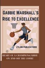 Gabbie Marshall's Rise to Excellence: Heart of a Champion: Gabbie On and Off the Court