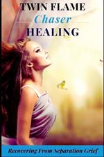 The Twin Flame Chaser Healing Guide: Recovering From Separation Grief