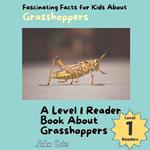 Fascinating Facts for Kids About Grasshoppers: A Level 1 Reader Book About Grasshoppers