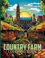 Country Farm Coloring Book: Whimsical Country Farm Coloring Pages For Color & Relaxation