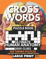 Crosswords Puzzle Book - Ultimate Human Anatomy 3000 Clues: 108 Large Print Puzzles + Fun Facts & Trivia Solutions For Teens, Curious Minds, Adults, Seniors, Elderly For Visually Impaired, Alzheimer, Dementia Brain Tease Exam Review For Students