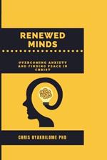 Renewed Minds: Overcoming Anxiety and Finding Peace in Christ