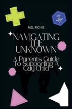 Navigating the Unknown: A Parent's Guide To Supporting A Gay Child