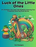 Luck of the Little Ones: St. Patrick's Day And Irish Symbols Coloring Fun Preschool Coloring Book Series