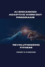 Ai-Enhanced Adaptive Workout Programs: Revolutionizing Fitness