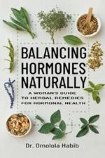 Balancing Hormones Naturally: A Woman's Guide to Herbal Remedies for Hormonal Health