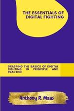 The Essentials of Digital Fighting: Grasping the Basics of Digital Fighting in Principle and Practice