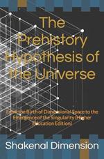 The Prehistory Hypothesis of the Universe: From the Birth of Dimensional Space to the Emergence of the Singularity (Higher Education Edition)