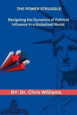 The Power Struggle: Navigating the Dynamics of Political Influence in a Globalized World