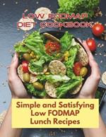 Low Fodmap Diet Cookbook: Simple and Satisfying Low FODMAP Lunch Recipes: 30 Day Comprehensive Featuring Flavorful Recipes Tailored To Sensitive Stomachs