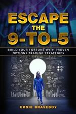 Escape the 9-to-5: Build Your Fortune with Proven Options Trading Strategies - Transform Your Life with Smart Investments and Financial Savvy