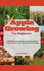 Apple Growing for Beginners: Methods For Growing Apples In Dense Plantations To Get The Most Out Of Them