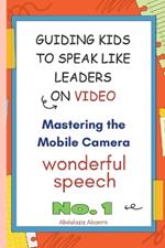 Guiding Kids to Speak Like Leaders on Video, Mastering the Mobile Camera: This unique book offers a treasure trove of linguistic gems and eloquent sentences, carefully curated to inspire and empower child and youth speakers alike.