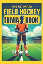 The Ultimate Field Hockey Trivia Book