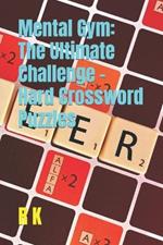 Mental Gym: The Ultimate Challenge - Hard Crossword Puzzles