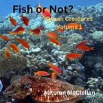 Fish or Not?: Ocean Creatures Volume 1