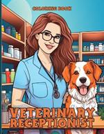 Veterinary Receptionist Coloring Book: Veterinary professionals Coloring Book With Beautiful Illustrations For Color & Relaxation