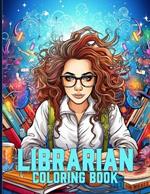 Librarian Coloring Book: Bibliophile Librarians Illustrations For Color & Relaxation