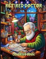 Retired Doctor Coloring Book: Former Physician Illustrations For Color & Relaxation
