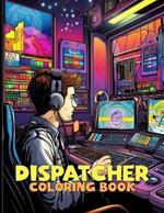 Dispatcher Coloring Book: Emergency Responders Illustrations For Color & Relaxation