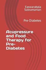 Acupressure and Food Therapy for Pre-Diabetes: Pre-Diabetes