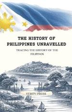 The History of Philippines Unravelled: Tracing the History of the Filipinos