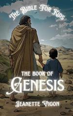 The Book Of Genesis The Bible For Kids: In a language kids will understand and love