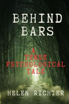 Behind Bars: A Tense Psychological Tale - Helen Richter - cover