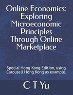 Online Economics: Exploring Microeconomic Principles Through Online Marketplace: Special Hong Kong Edition, using Carousell Hong Kong as example.